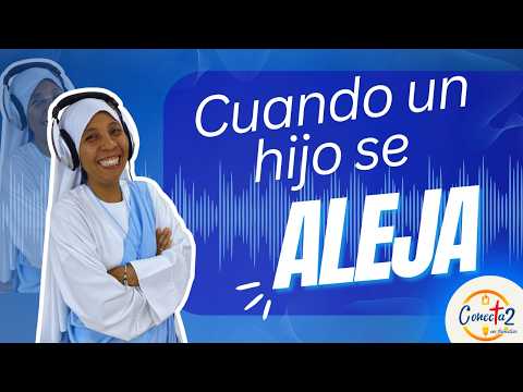 Conectados en Familia: “Cuando un hijo se aleja”