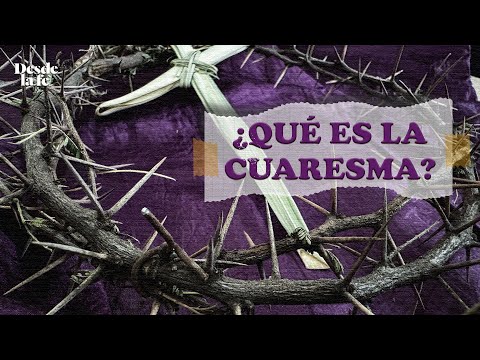 ¿Qué es la Cuaresma?