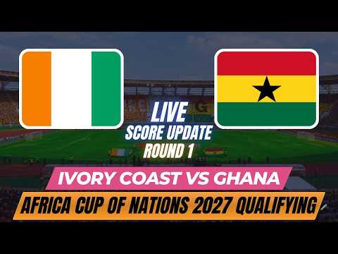 Ivory Coast Vs Ghana | Round 1 | Africa Cup of Nations 2027 Qualifying | Live Score Update