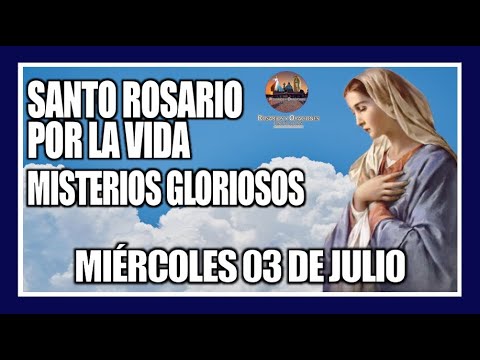 SANTO ROSARIO DE HOY: POR LA VIDA: MISTERIOS GLORIOSOS: PROVIDA - MIÉRCOLES 03 DE JULIO DE 2024.