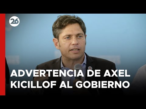 ARGENTINA | Kicillof le advirtió al Gobierno Nacional