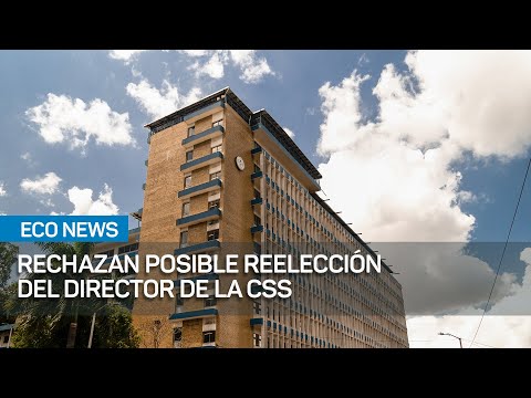 Rechazan posible reelección del director de la CSS | #EcoNews