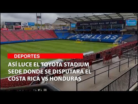 Así luce el Toyota Stadium sede donde se disputará el Costa Rica vs Honduras