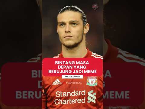 Andy Carroll: Bintang Masa Depan yang Berujung Meme!