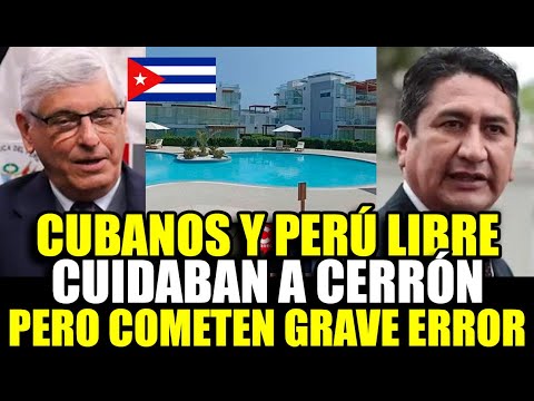 CUBANOS CUIDAN A CERRÓN, PERO COMETEN ERROR Y LA PNP LO UBICÓ EN LIMA SUR: PERÚ LIBRE INVOLUCRADO