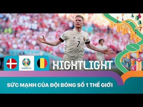 HIGHLIGHTS | BỈ vs ĐAN MẠCH: SỨC MẠNH CỦA ĐỘI BÓNG SỐ 1 THẾ GIỚI | EURO 2020