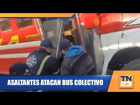 Asaltantes atacan bus colectivo
