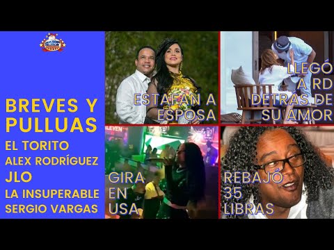 BREVES Y PULLUAS |  El Torito - Alex Rodríguez – JLo - La Insuperable - Sergio Vargas