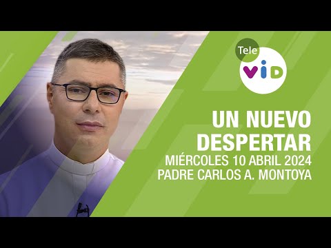 #UnNuevoDespertar  Miércoles 10 Abril 2024,Padre Carlos Andrés Montoya #TeleVID #OraciónMañana