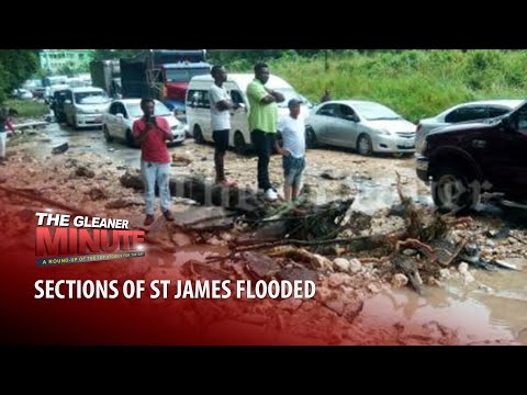 THE GLEANER MINUTE: St James flood | Pressure on Montague | HEART problems