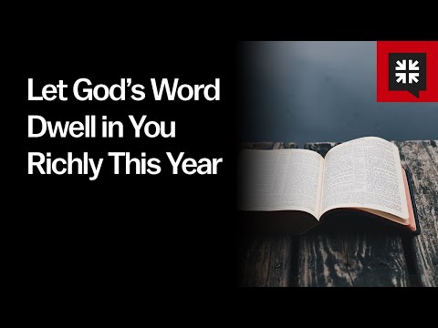 Let God’s Word Dwell in You Richly This Year