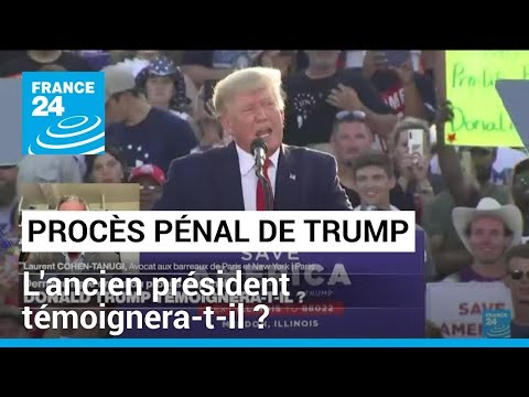 Procès au pénal de Donald Trump : témoignera-t-il ? • FRANCE 24