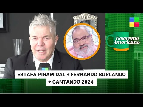 Estafa Piramidal + Fernando Burlando + Cantando 2024 #DesayunoAmericano | Programa (07/10/24)