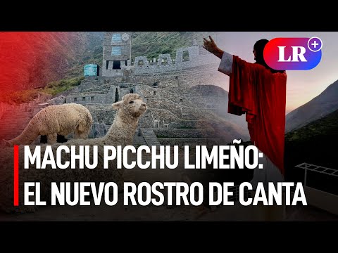 [Crónica] Machu Picchu limeño: el nuevo rostro de Canta | #LR