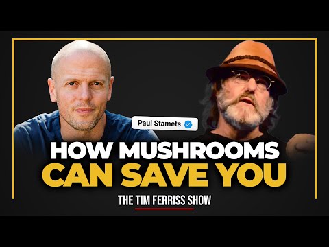 Paul Stamets — How Mushrooms Can Save You and (Perhaps) the World | The Tim Ferriss Show (Podcast)