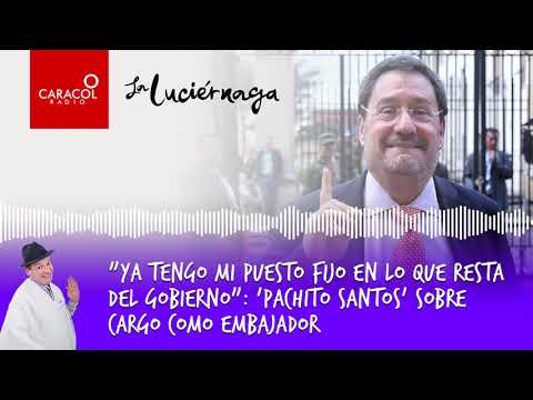 Ya tengo mi puesto fijo en lo que resta del Gobierno: 'Pachito Santos | Caracol Radio