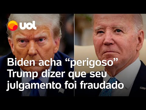 Biden acha 'perigoso' Trump dizer que seu julgamento foi fraudado