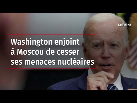 Washington enjoint à Moscou de cesser ses menaces nucléaires