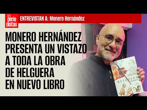 #Entrevista | Hernández presenta un vistazo a toda la obra de Helguera en nuevo libro