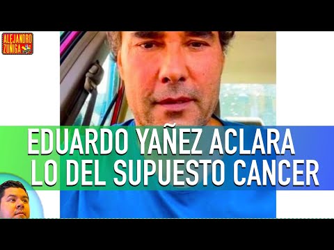 EDUARDO YAN?EZ ACLARA SI TIENE O NO CANCER