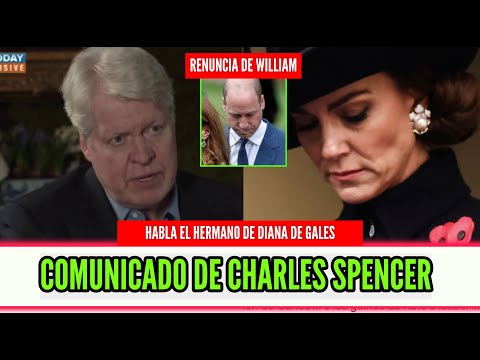 FUERTE COMUNICADO CHARLES SPENCER POR CÁNCER DE KATE MIDDLETON Y RENUNCIA DE WILLIAM EN BUCKINGHAM