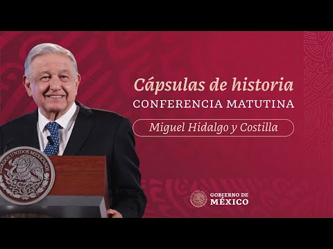 Cápsulas de historia con el presidente AMLO. Legado de Miguel Hidalgo e Independencia de México