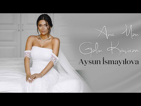 Aysun İsmayilova - Ana Men Gelin Köçürem (Official Video) 2022