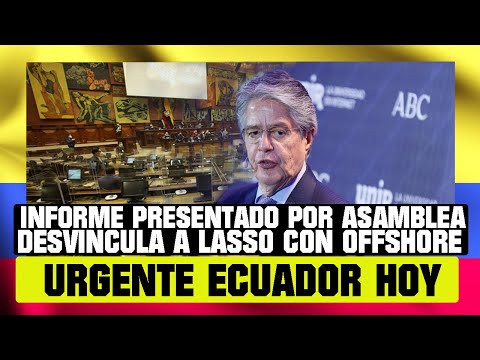 INFORME EMITIDO POR ASAMBLEA DESVINCULA A LASSO CON PANDORA PAPERS NOTICIAS DE ECUADOR HOY 13 DE NOV