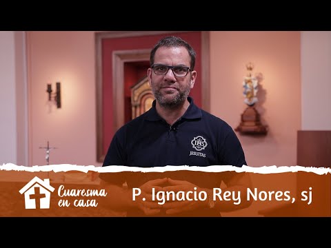 Cuaresma en casa 20 - P.  Ignacio Rey Nores, sj