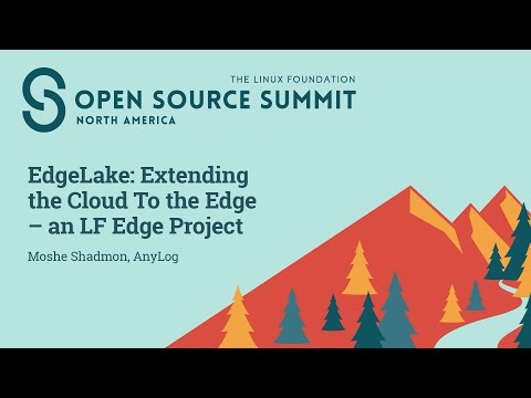 EdgeLake: Extending the Cloud to the Edge – an LF Edge Project - Moshe Shadmon, AnyLog