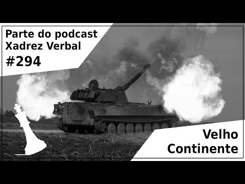 Velho Continente - Xadrez Verbal Podcast #294
