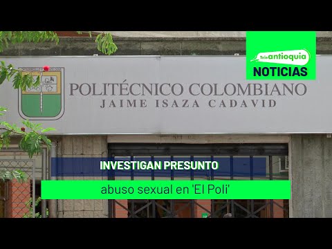 Investigan presunto abuso sexual en 'El Poli' - Teleantioquia Noticias