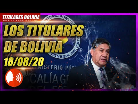 ?? LOS TITULARES DE BOLIVIA ?? ? 18 DE AGOSTO 2020 [ NOTICIAS DE BOLIVIA ] ? Edición narrada