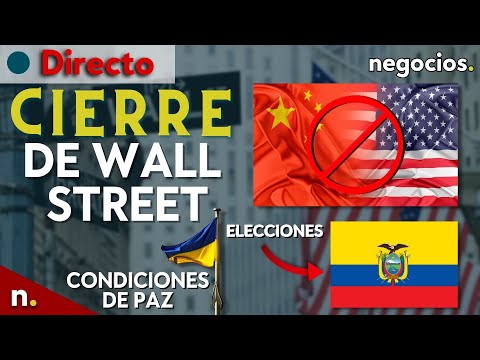 Cierre Wall Street: UK 'veta' a China, Ucrania pone condiciones de paz y Ecuador convoca elecciones