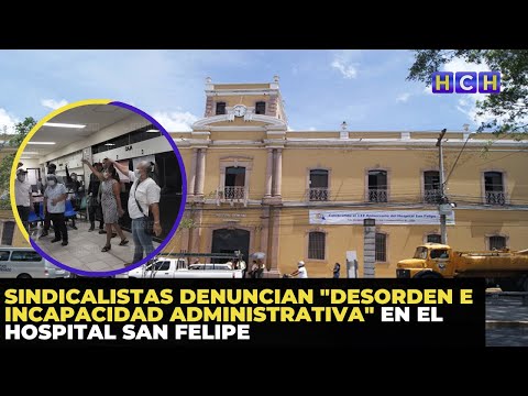 Sindicalistas denuncian desorden e incapacidad administrativa en el hospital San Felipe