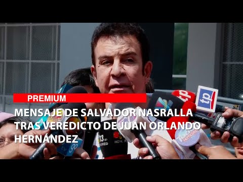 Mensaje de Salvador Nasralla tras veredicto de Juan Orlando Hernández