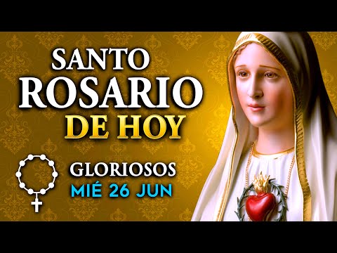 ROSARIO de HOY Misterios Gloriosos del Santo Rosario - miércoles 26 de Junio 2024