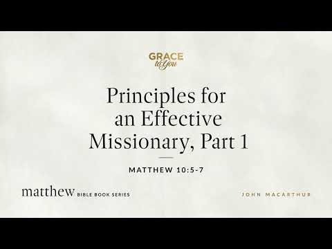 Principles for an Effective Missionary, Part 1 (Matthew 10:5–7) [Audio Only]