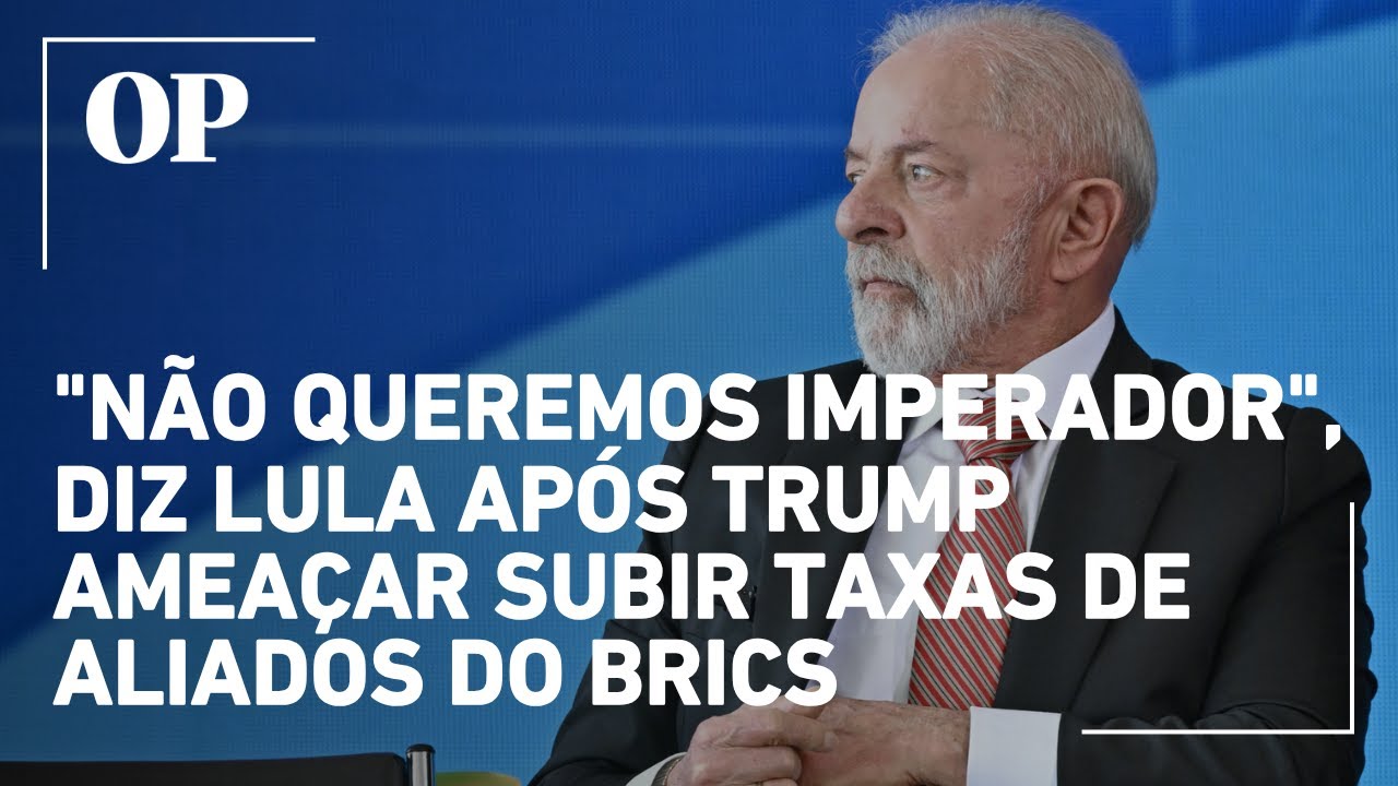 Não queremos imperador diz Lula após Trump ameaçar subir taxas de países que se alinhem ao Brics