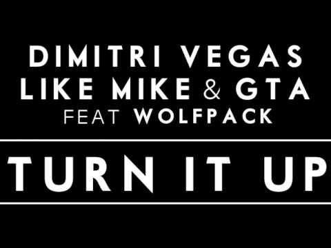 Dimitri Vegas, Like Mike & GTA - Turn It Up ft. Wolfpack (Original Mix)