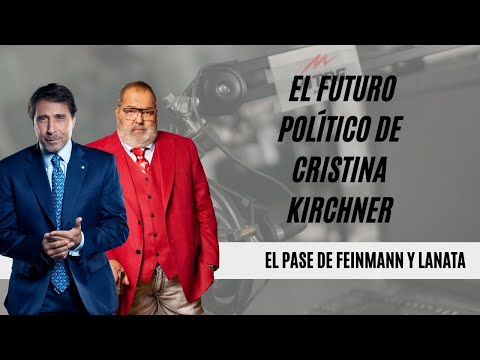 El Pase de Eduardo Feinmann y Jorge Lanata: el futuro político de Cristina Kirchner