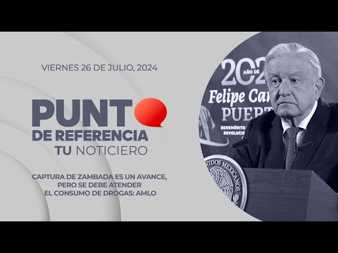 PuntoDeReferencia: Captura de Zambada es un avance, pero se debe atender el consumo de drogas: AMLO