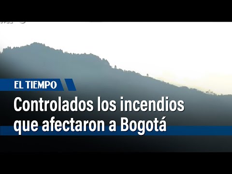 Controlados y prácticamente extinguidos los incendios que afectaron a Bogotá | El Tiempo