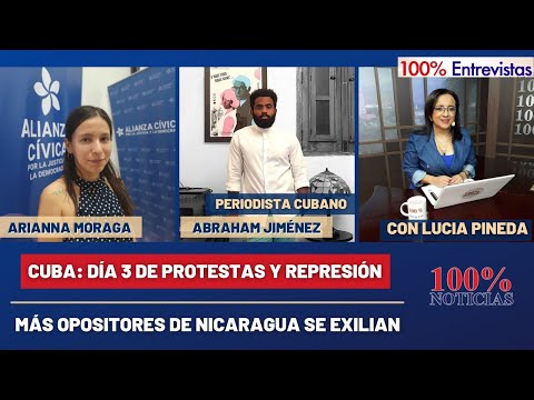Cuba : Día 3 de protestas y represión | Más opositores de Nicaragua se exilian | 100% Entrevistas