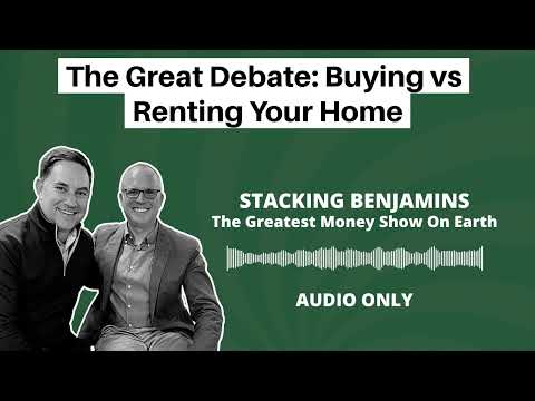 Stacking Benjamins | The Great Debate: Buying vs Renting Your Home