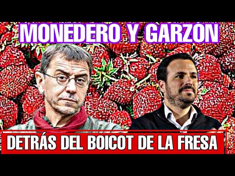 JUAN CARLOS MONEDERO Y ALBERTO GARZÓN DETRÁS DE LA CAMPAÑA CONTRA LA FRESA DE HUELVA