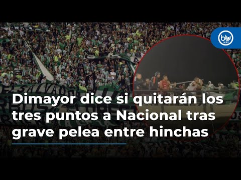 Dimayor dice si quitarán los tres puntos a Nacional tras grave pelea entre hinchas