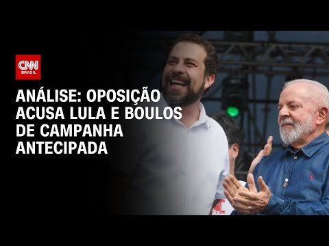 Análise: Oposição acusa Lula e Boulos de campanha antecipada | WW
