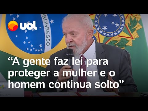 Lula: 'A gente faz lei para proteger a mulher e o homem continua solto'