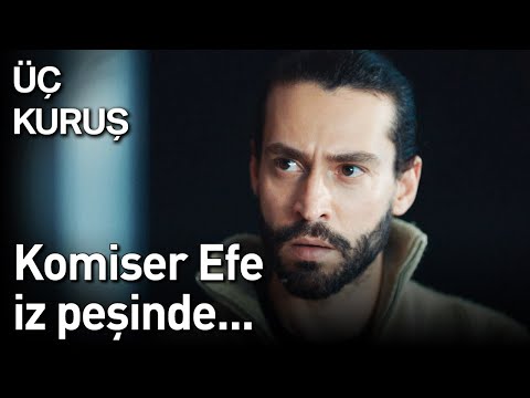 Üç Kuruş 10. Bölüm - Komiser Efe İz Peşinde...